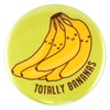 Funny Bananas Magnet or Pin "Totally Bananas"