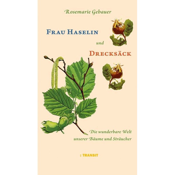 Frau Haselin und Drecksäck: Die wunderbare Welt unserer Bäume und