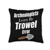 Archeologists Learn By Trowel & Error Scientist Researcher Throw Pillow
