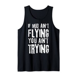 If Mud Aint Flying You Aint Trying Mudding Off Road Racing Tank Top