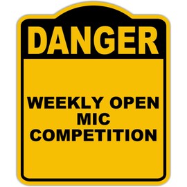 WEEKLY OPEN MIC COMPETITION Danger Yellow Black Aluminum Composite Sign 15 x 18 inches