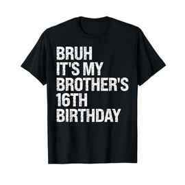 Bruh It's My Brother's 16th Birthday King Happy Crown Funny T-Shirt