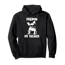 Pardon My French Hoodie | Funny French Bulldog Lover Hoodie Pullover Hoodie