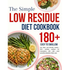 low residue cookbook for beginners: Easy to swallow, low fiber, gut-friendly meals—180+ recipes perfect for managing IBS, IBD, and sensitive digestion flare-ups.