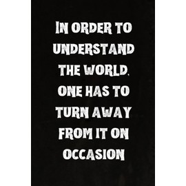 In order to understand the world, one has to turn away from it on occasion: Best Intovert Quotes Notebook 120 pages 6x9 | Funny Quote Gifts for Introverts