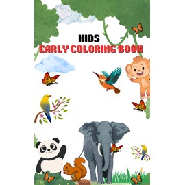 Kids Early Coloring Book, My First Coloring Book, Farm Animals, Forest Animals, Birds, Sea Animals. Animals to Color and Learn for Toddlers and Kids Ages upto 5
