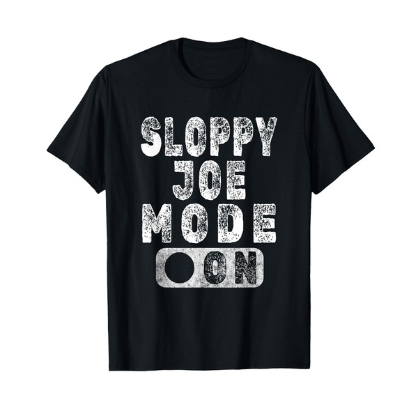 Sloppy Joe Mode On - Ground Beef Sandwich Lover T-Shirt