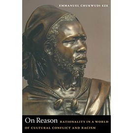On Reason: Rationality in a World of Cultural Conflict and Racism