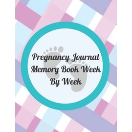 Pregnancy Journal Memory Book Week By Week: Keepsake of Maternity Memories and Milestones for mom and baby | Perfect Diary For Pregnant Moms -To-Be