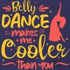 CafePress Belly Dance Makes Me Cooler Than You Belly D