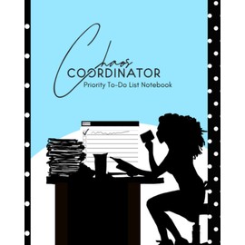 Chaos Coordinator Priority To Do List Notebook: Undated daily checklist organizer | Productivity tool for women | Track, prioritize, and manage your ... to tackle your day with purpose | 8 x 10