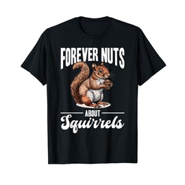 Funny Squirrel Animal Forever nuts about squirrels T-Shirt