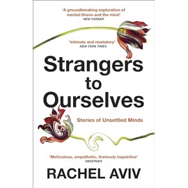 Strangers to Ourselves: Unsettled Minds and the Stories that Make Us