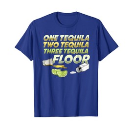 One Tequila Two Tequila Three Tequila Floor shirt T-Shirt