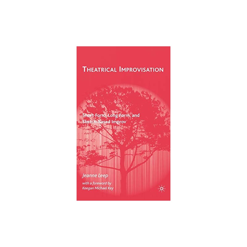 Theatrical Improvisation: Short Form, Long Form, and Sketch-Based Improv