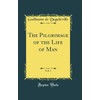 The Pilgrimage of the Life of Man, Vol. 1 (Classic