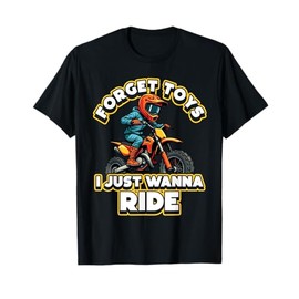 Forget Toys I JUST Wanna Ride Dirt Bike Rider T-Shirt