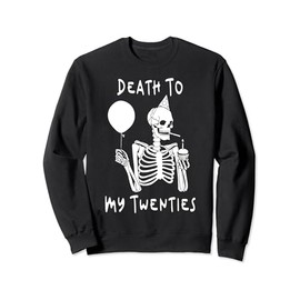 Death To My Twenties Funny R.I.P 20s, 30th Birthday Skeleton Sweatshirt
