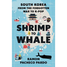 Shrimp to Whale: South Korea from the Forgotten War to K-Pop