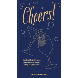 Cheers!: Cocktails & Toasts to Celebrate Every Day of the Year - A Cocktail Book