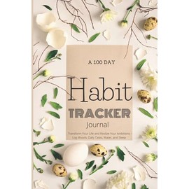 A 100 Day Habit Tracker Journal: Transform Your Life - 3 Months of Daily Tracking, 6 X 9 inches
