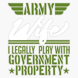 HOF Trading Army Wife I Legally Play with Government Property Design Guns Rifle Weapon Veteran USA Vinyl Sticker Waterproof Decal Laptop Wall Window Bumper Sticker 5"