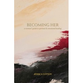 Becoming Her: A Woman’s Guide to Spiritual & Emotional Healing