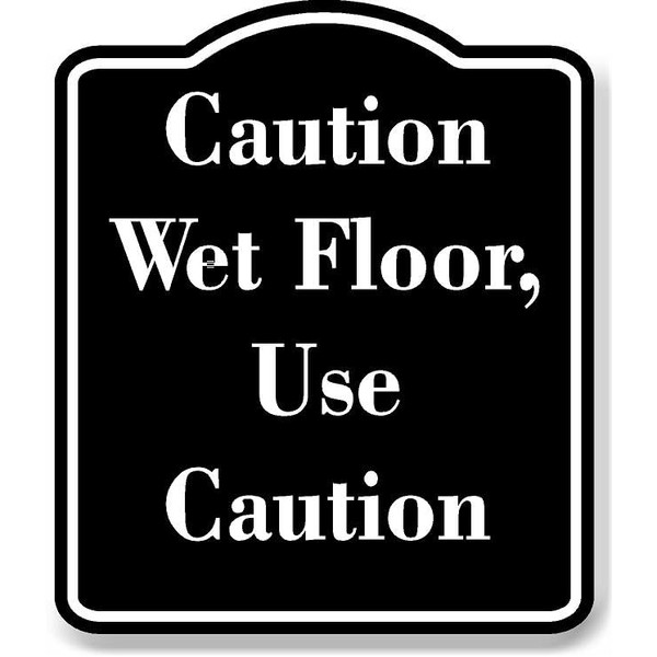 Caution Wet Floor Use Caution BLACK Aluminum Composite Sign 20''x24''