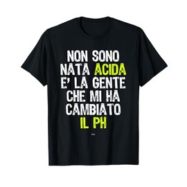 Non Sono Acida Ironica Simpatica Divertente Maglietta
