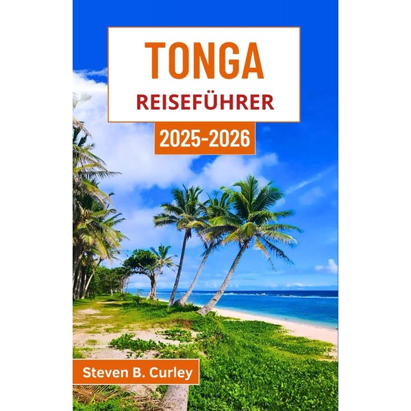 Tonga Reiseführer 2025–2026: Entdecken Sie polynesische Traditionen, vulkanische Wunder und