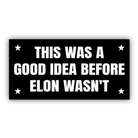 Political Magnet This was A Good Idea Before Wasn't Black Funny Gifts Political Joke Humor Magnet for Bumper, Refrigerator, Cruise Door, Car, Truck 7.5x3.75in