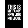This Is My Fancy New Job Notebook: Lined notebook