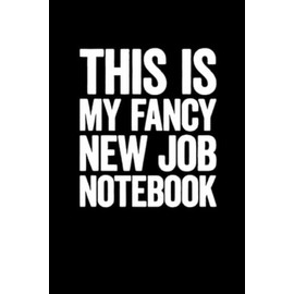 This Is My Fancy New Job Notebook: Lined notebook