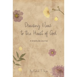 Drawing Near to the Heart of God: A Gratitude Journal