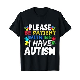 Mens Please Be Patient I Have Autism Awareness for Kids T-Shirt