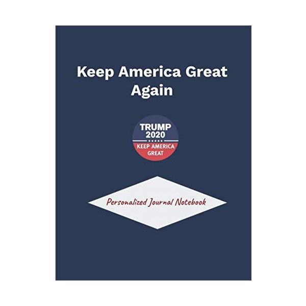 Keep America Great Again Personalized Journal Notebook: A Diary Journal