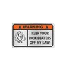 Keep Your Dick Beaters Off My saws Decal Sticker (4