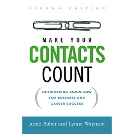 Make Your Contacts Count: Networking Know-How for Business and Career Success
