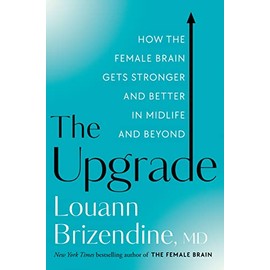 The Upgrade: How the Female Brain Gets Stronger and Better in Midlife and Beyond