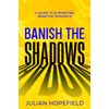 Banish the Shadows: A Guide to Eliminating Negative Thoughts