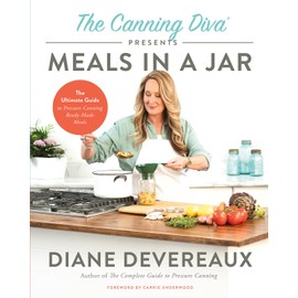 The Canning Diva Presents Meals in a Jar: The Ultimate Guide to Pressure Canning Ready-Made Meals