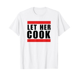 Let her cook cool funny saying meme thanksgiving humor T-Shirt