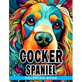 Cocker Spaniel Coloring Book: Relaxation With Adorable Dog Breed Illustrations For Little Kids To Color | Great Gifts For Your Kids