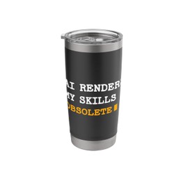 Artificial Intelligence Funny AI Renders My Skills Obsolete Stainless Steel Insulated Tumbler