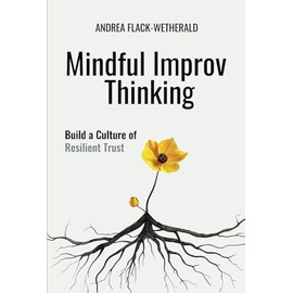 Mindful Improv Thinking: Build a Culture of Resilient Trust