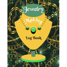 Jewelry Making Log Book: The Jeweler's Project Organizer to Record Jewelry Design Projects and Ideas