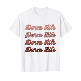 Derm Life Dermatologist Dermatology Nurse T-Shirt