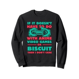 If It's Not Anime or Biscuit Funny Gamer Humor Gaming Sweatshirt
