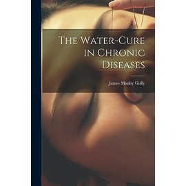 The Water-Cure in Chronic Diseases