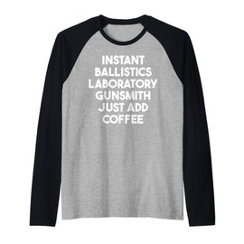 Instant Ballistics Laboratory Gunsmith Just Add Coffee Raglan Baseball Tee